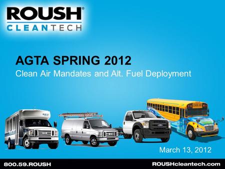 AGTA SPRING 2012 March 13, 2012 Clean Air Mandates and Alt. Fuel Deployment.