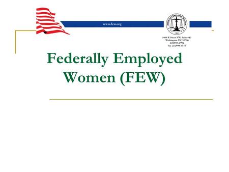 Federally Employed Women (FEW). FEW’s Legislative Tiers Tier I  Issues considered of utmost importance to female federal workers. Tier II  Issues that.