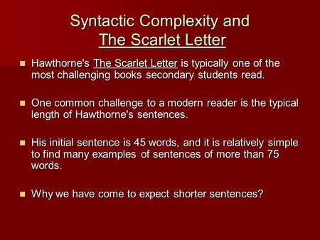 Syntactic Complexity and The Scarlet Letter Hawthorne's The Scarlet Letter is typically one of the most challenging books secondary students read. Hawthorne's.