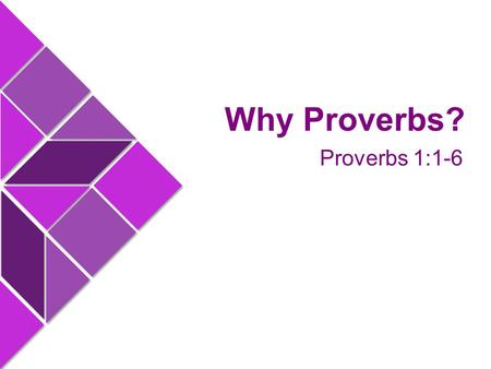 Proverbs 1:1-6 Why Proverbs?. Wisdom for Today Hollywood portrays the “wise man” as some aged person who lives apart from the rest of society, or some.