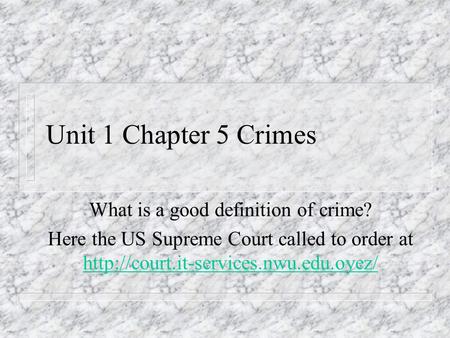 Unit 1 Chapter 5 Crimes What is a good definition of crime? Here the US Supreme Court called to order at