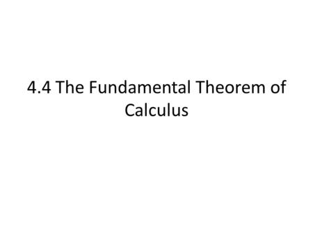 4.4 The Fundamental Theorem of Calculus