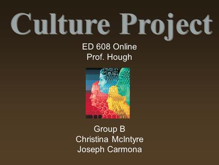 ED 608 Online Prof. Hough Group B Christina McIntyre Joseph Carmona.