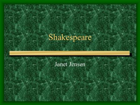 Shakespeare Janet Jensen. Shakespeare’s Life Birth date April, 1563 in Stratford, England John Shakespeare, Leather and City gov. Mary Arden Grammar school.