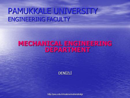 PAMUKKALE UNIVERSITY ENGINEERING FACULTY MECHANICAL ENGINEERING DEPARTMENT DENİZLİ