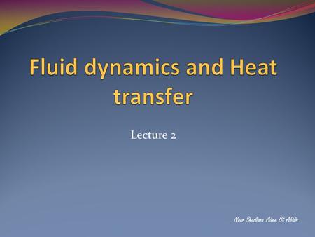 Fluid dynamics and Heat transfer