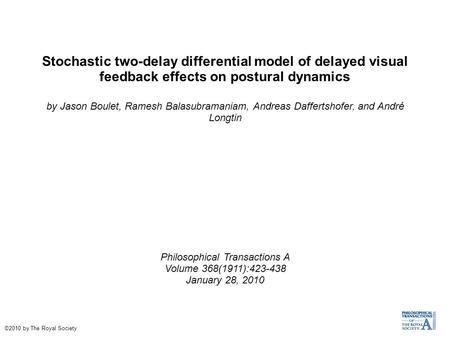 Stochastic two-delay differential model of delayed visual feedback effects on postural dynamics by Jason Boulet, Ramesh Balasubramaniam, Andreas Daffertshofer,