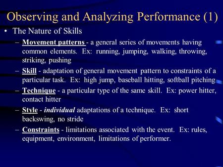 Observing and Analyzing Performance (1) The Nature of Skills –Movement patterns - a general series of movements having common elements. Ex: running, jumping,