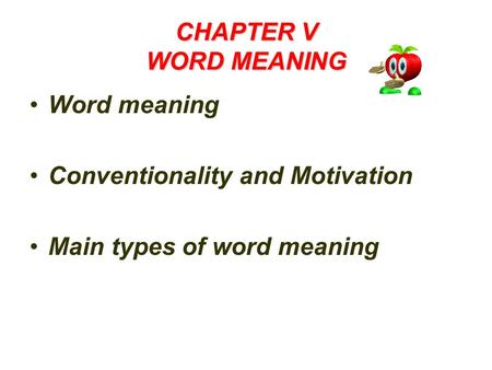 CHAPTER V WORD MEANING Word meaning Conventionality and Motivation