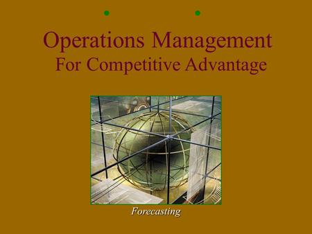 Forecasting Operations Management For Competitive Advantage.