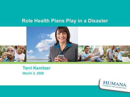 Role Health Plans Play in a Disaster Terri Kenitzer March 4, 2009.