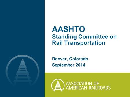 AASHTO Standing Committee on Rail Transportation Denver, Colorado September 2014.