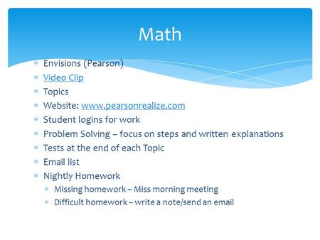  Envisions (Pearson)  Video Clip Video Clip  Topics  Website: www.pearsonrealize.comwww.pearsonrealize.com  Student logins for work  Problem Solving.