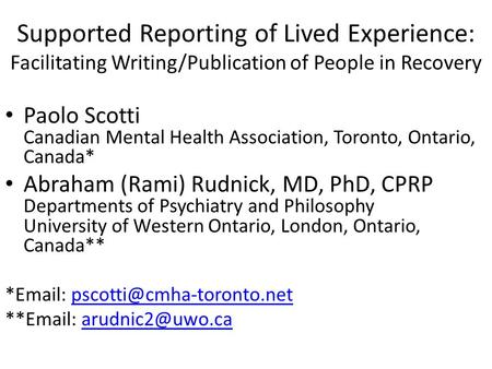 Supported Reporting of Lived Experience: Facilitating Writing/Publication of People in Recovery Paolo Scotti Canadian Mental Health Association, Toronto,