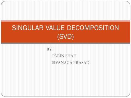 SINGULAR VALUE DECOMPOSITION (SVD)