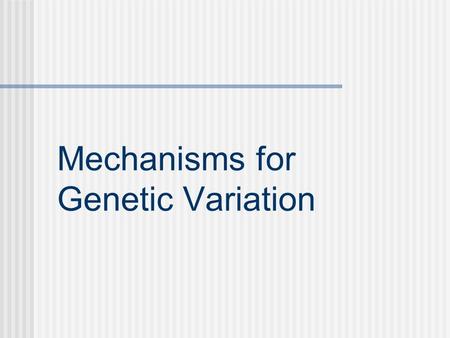 Mechanisms for Genetic Variation. Population A localized group of individuals of the same species.