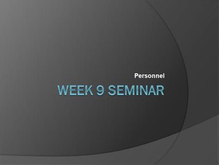 Personnel Week 9 Seminar.