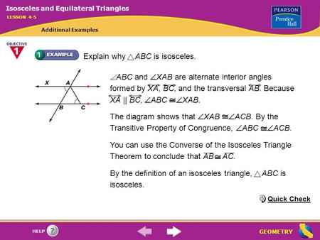 GEOMETRY HELP Explain why ABC is isosceles. By the definition of an isosceles triangle, ABC is isosceles.  ABC and  XAB are alternate interior angles.