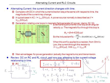 1 Alternating Current and RLC Circuits Alternating Current: the current direction changes with time.  Compare with DC in which the current direction stays.