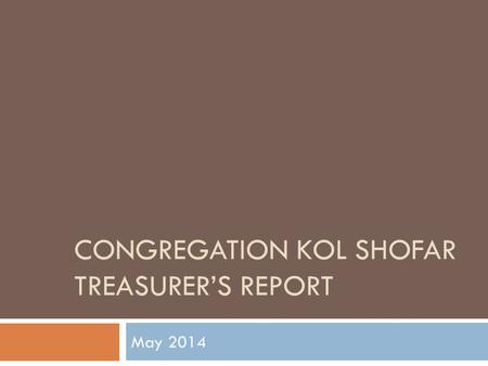 CONGREGATION KOL SHOFAR TREASURER’S REPORT May 2014.