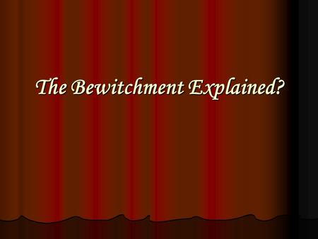 The Bewitchment Explained?. There are a number of possible explanations for Christian Shaw’s bewitchment Which do you think is most likely? Which do you.