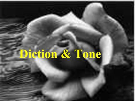 Diction & Tone. Diction refers to the author’s choice of words. Tone is the attitude or feeling that the writer’s words express.