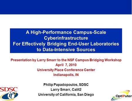 A High-Performance Campus-Scale Cyberinfrastructure For Effectively Bridging End-User Laboratories to Data-Intensive Sources Presentation by Larry Smarr.