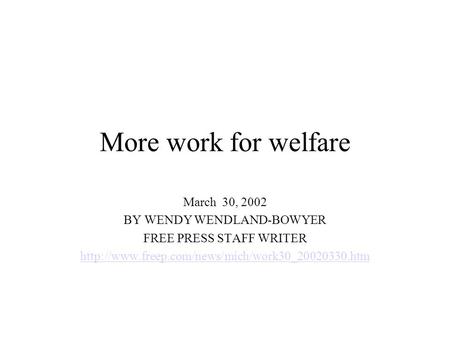 More work for welfare March 30, 2002 BY WENDY WENDLAND-BOWYER FREE PRESS STAFF WRITER