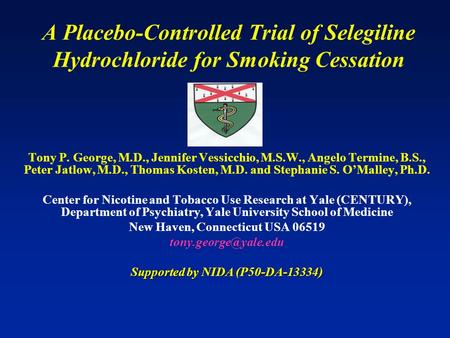 A Placebo-Controlled Trial of Selegiline Hydrochloride for Smoking Cessation Tony P. George, M.D., Jennifer Vessicchio, M.S.W., Angelo Termine, B.S., Peter.