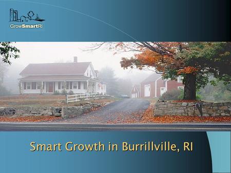 Smart Growth in Burrillville, RI. Who We Are Mission How We Get it Done.