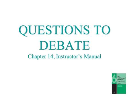 QUESTIONS TO DEBATE Chapter 14, Instructor’s Manual