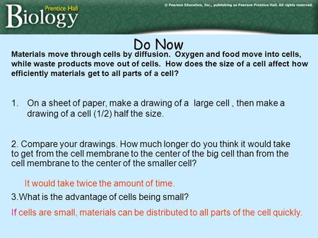 Materials move through cells by diffusion. Oxygen and food move into cells, while waste products move out of cells. How does the size of a cell affect.