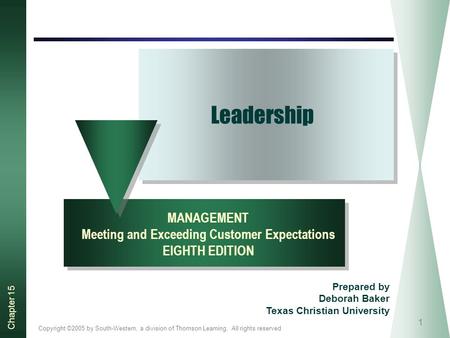 Copyright ©2005 by South-Western, a division of Thomson Learning. All rights reserved Chapter 15 1 Leadership MANAGEMENT Meeting and Exceeding Customer.