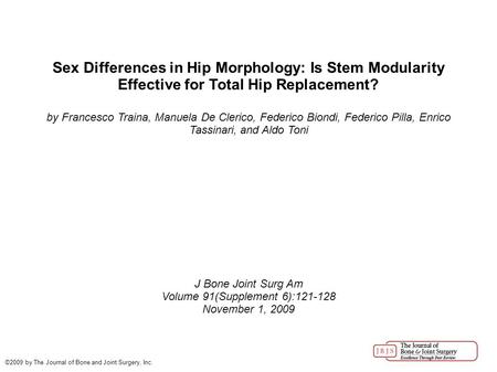 Volume 91(Supplement 6):121-128 Sex Differences in Hip Morphology: Is Stem Modularity Effective for Total Hip Replacement? by Francesco Traina, Manuela.