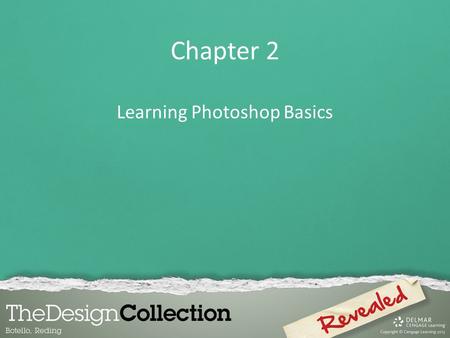 Chapter 2 Learning Photoshop Basics. Chapter Lessons Use organizational and management features Use the Layers and History panel Learn about Photoshop.