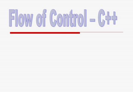 OBJECTIVES  Illustration of the Concept of Control Flow  Types of Control Flow  Knowledge about conditional and repetitive statements.  Make more.