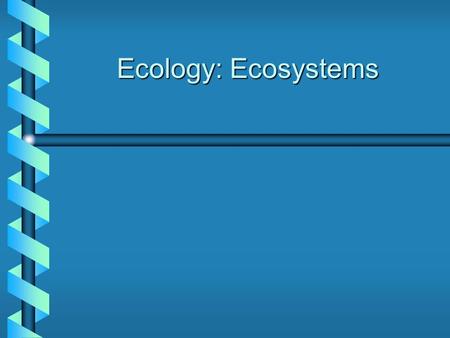 Ecology: Ecosystems. Ecosystem Resources  Energy:  Energy: one way flow from sun to organisms and loss as heat (yellow, red arrows)  Nutrients:  Nutrients: