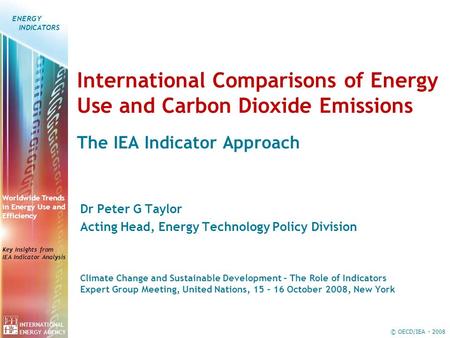 © OECD/IEA - 2008 INTERNATIONAL ENERGY AGENCY Worldwide Trends in Energy Use and Efficiency Key Insights from IEA Indicator Analysis ENERGY INDICATORS.