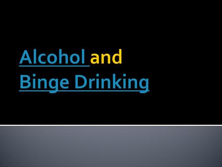  Alcohol is a depressant, meaning it slows down vital functions  A standard drink is defined as 12 ounces of beer, 5 ounces.