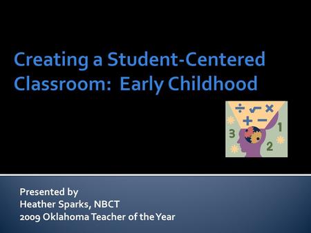 Presented by Heather Sparks, NBCT 2009 Oklahoma Teacher of the Year.