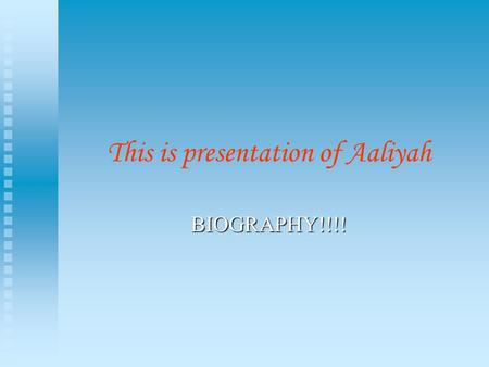 This is presentation of Aaliyah BIOGRAPHY!!!!. AALIYAH Aaliyah ( means 'the highest' in suahili language) appeared on music scene when she was 15 years.