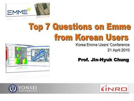 YONSEI UNIVERSITY Korea Emme Users’ Conference 21 April 2010 Prof. Jin-Hyuk Chung.