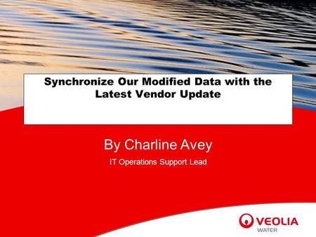 Synchronize Our Modified Data with the Latest Vendor Update By Charline Avey IT Operations Support Lead.