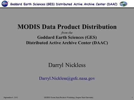 September 4, 2003MODIS Ocean Data Products Workshop, Oregon State University1 Goddard Earth Sciences (GES) Distributed Active Archive Center (DAAC) MODIS.