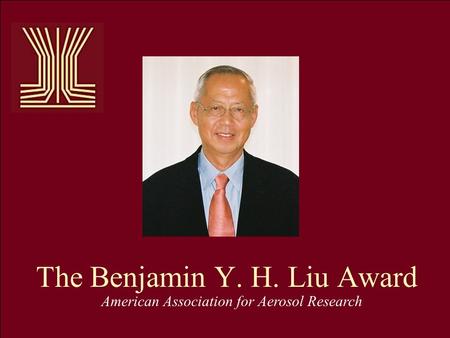 The Benjamin Y. H. Liu Award American Association for Aerosol Research.