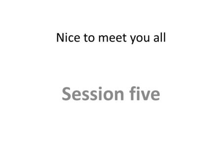 Nice to meet you all Session five. Job Interview(2) P. 28 Case study - Job versus family - Expected salary - Discrimination - Two important choices.