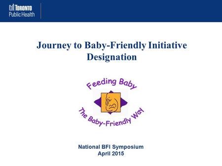 Journey to Baby-Friendly Initiative Designation National BFI Symposium April 2015.