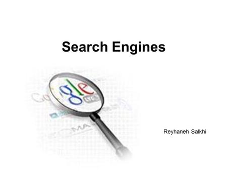 Search Engines Reyhaneh Salkhi Outline What is a search engine? How do search engines work? Which search engines are most useful and efficient? How can.