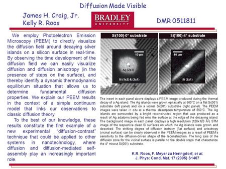 K.R. Roos, F. Meyer zu Heringdorf, et al. J. Phys: Cond. Mat. 17 (2005) S1407 Diffusion Made Visible DMR 0511811 James H. Craig, Jr. Kelly R. Roos The.