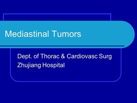 Mediastinal Tumors Dept. of Thorac & Cardiovasc Surg Zhujiang Hospital.